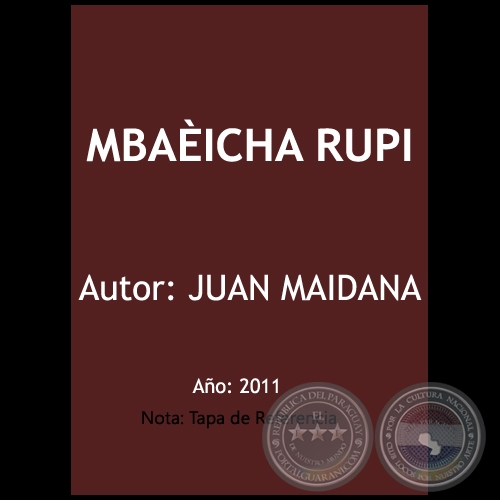 MBAÈICHA RUPI  - Autor: JUAN MAIDANA - Año 2011